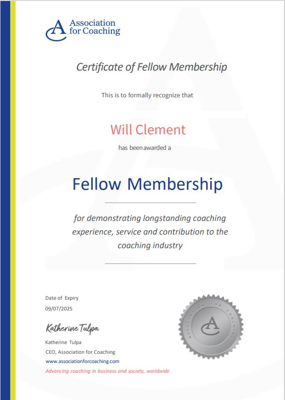 A certificate of Fellow Membership with the Association for Coaching.  It is awarded to Will Clement for demonstrating longstanding coaching experience, service and contribution to the coaching industry.